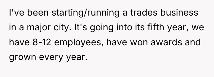 I've been starting/running a trades business in a major city....