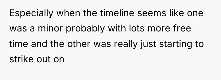Especially when the timeline seems like one was a minor...