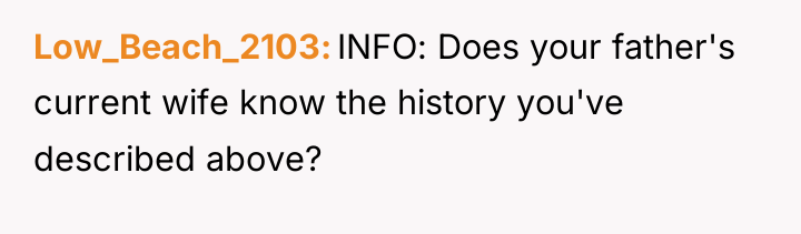 Low_Beach_2103 INFO: Does your father's current wife know the history...