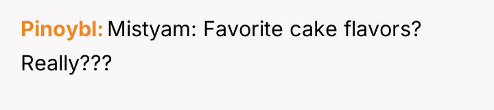 Pinoybl Mistyam: Favorite cake flavors? Really???