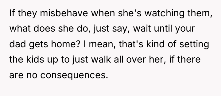If they misbehave when she's watching them, what does she...