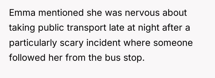 Emma mentioned she was nervous about taking public transport late...