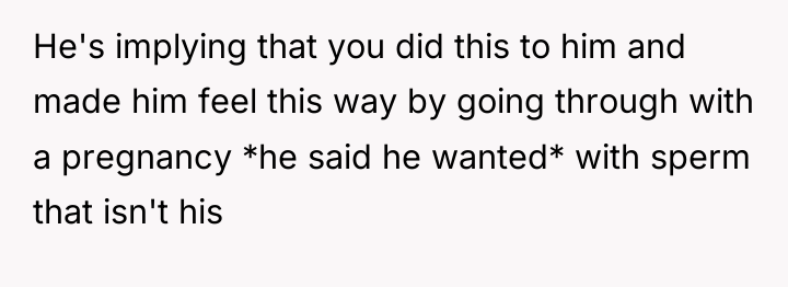 He's implying that you did this to him and made...