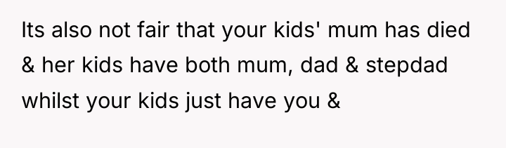 Its also not fair that your kids' mum has died...