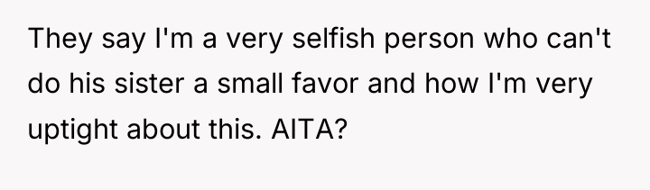 They say I'm a very selfish person who can't do...