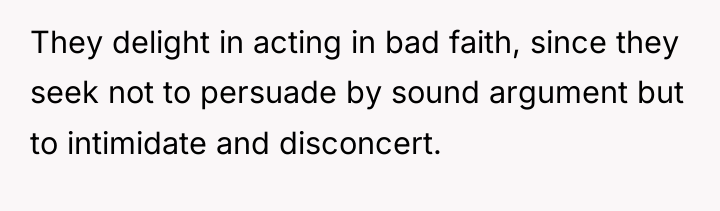 They delight in acting in bad faith, since they seek...