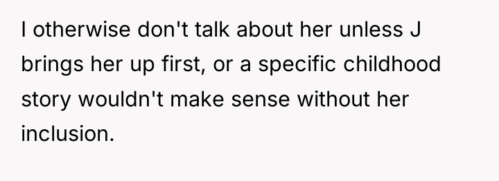I otherwise don't talk about her unless J brings her...