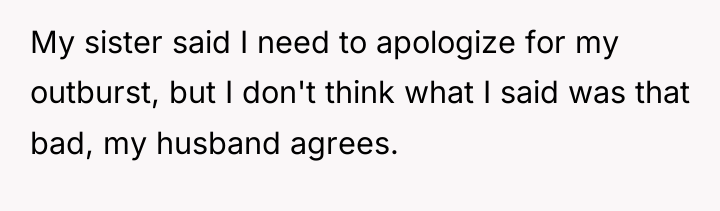 My sister said I need to apologize for my outburst,...