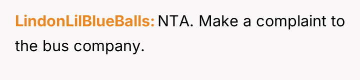 LindonLilBlueBalls NTA. Make a complaint to the bus company.