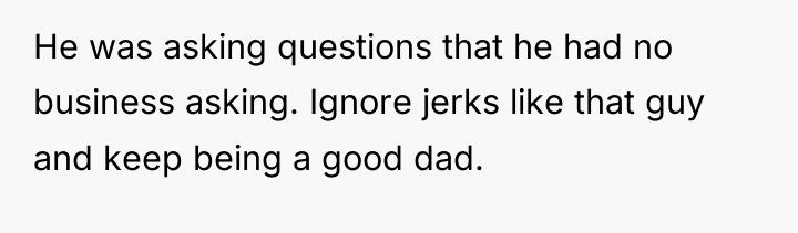 He was asking questions that he had no business asking....