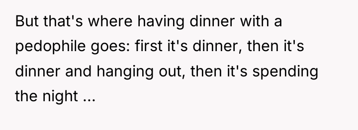 But that's where having dinner with a pedophile goes: first...