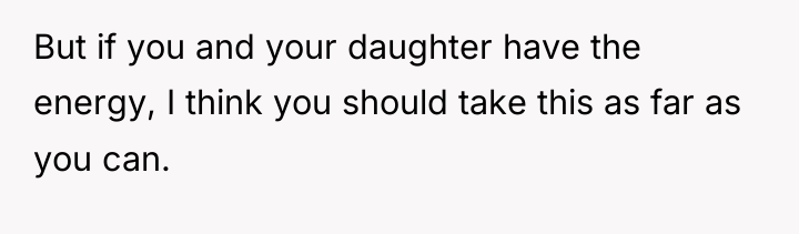 But if you and your daughter have the energy, I...