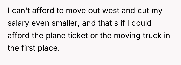 I can't afford to move out west and cut my...