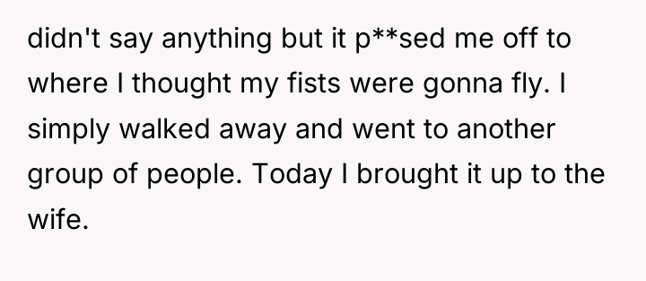 didn't say anything but it p**sed me off to where...