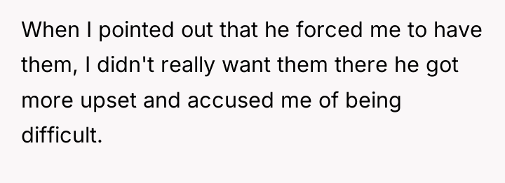 When I pointed out that he forced me to have...