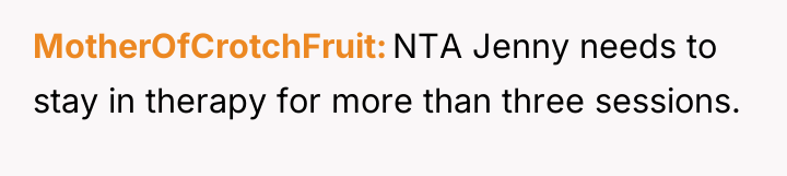 MotherOfCrotchFruit NTA Jenny needs to stay in therapy for more...