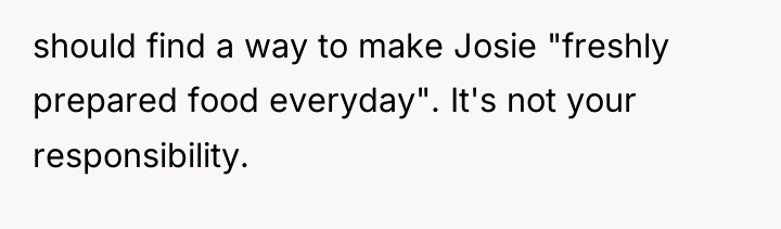 should find a way to make Josie "freshly prepared food...