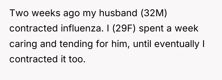 Two weeks ago my husband (32M) contracted influenza. I (29F)...