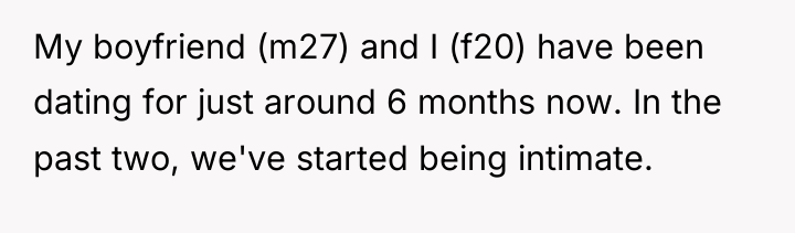 My boyfriend (m27) and I (f20) have been dating for...