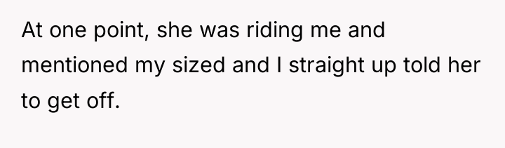 At one point, she was riding me and mentioned my...