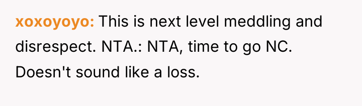 xoxoyoyo This is next level meddling and disrespect. NTA.: NTA,...
