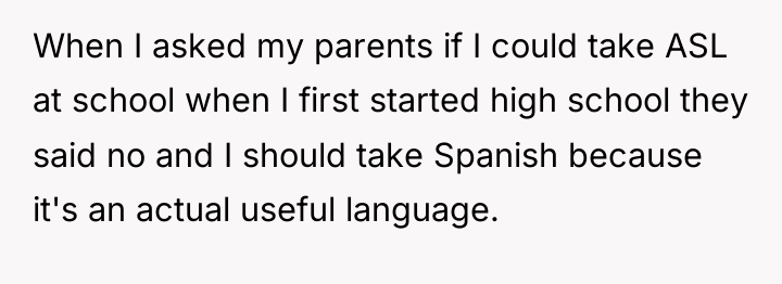 When I asked my parents if I could take ASL...