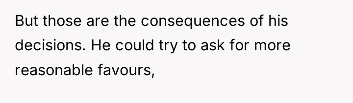 But those are the consequences of his decisions. He could...