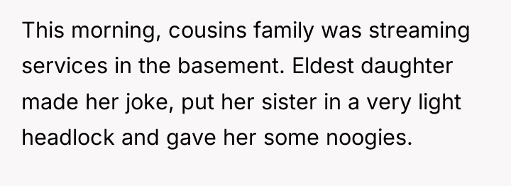 This morning, cousins family was streaming services in the basement....