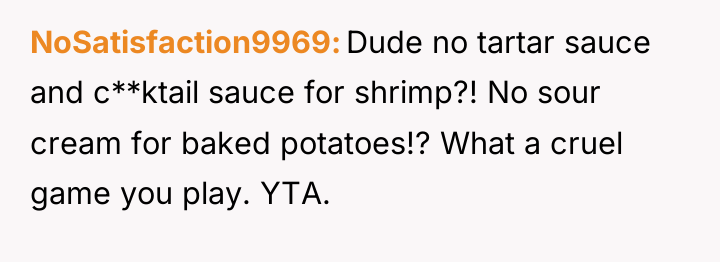 NoSatisfaction9969 Dude no tartar sauce and c**ktail sauce for shrimp?!...