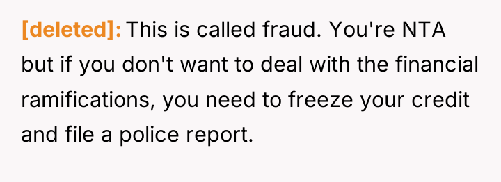 [deleted] This is called fraud. You're NTA but if you...