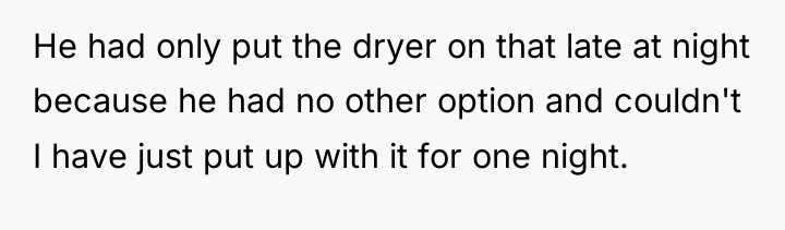 He had only put the dryer on that late at...