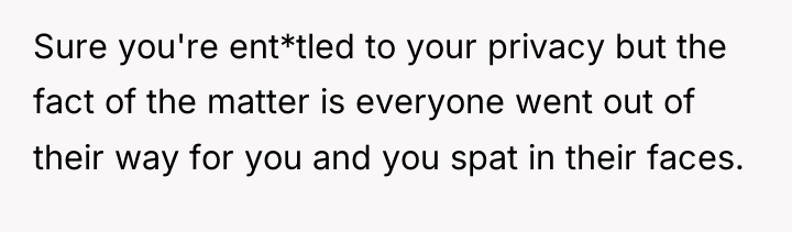 Sure you're ent*tled to your privacy but the fact of...