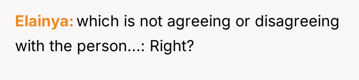 Elainya which is not agreeing or disagreeing with the person...:...