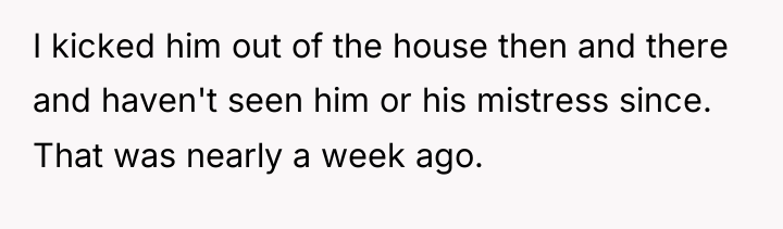 I kicked him out of the house then and there...