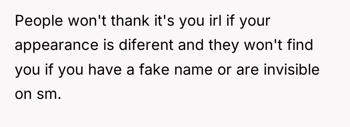People won't thank it's you irl if your appearance is...