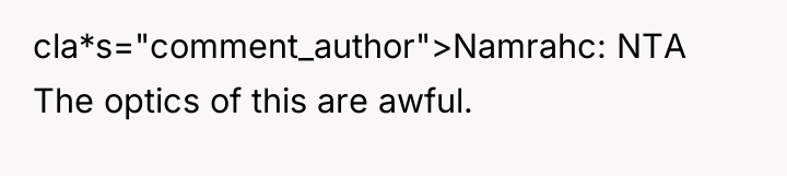 cla*s="comment_author">Namrahc: NTA The optics of this are awful.