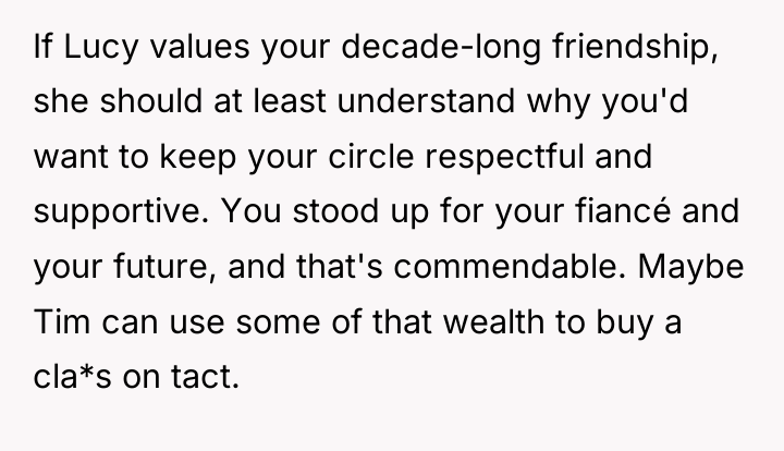 If Lucy values your decade-long friendship, she should at least...