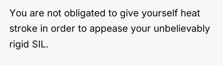 You are not obligated to give yourself heat stroke in...