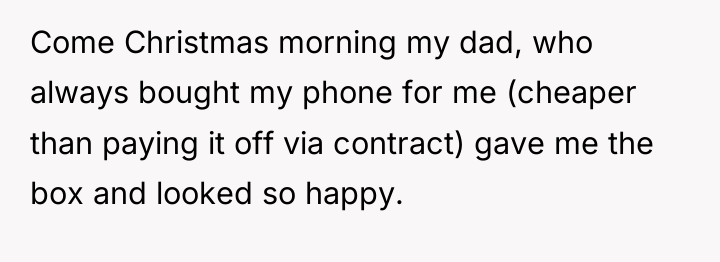 Come Christmas morning my dad, who always bought my phone...
