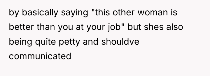 by basically saying "this other woman is better than you...