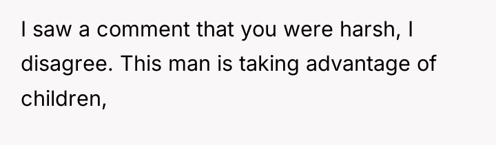 I saw a comment that you were harsh, I disagree....