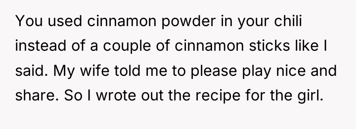 You used cinnamon powder in your chili instead of a...