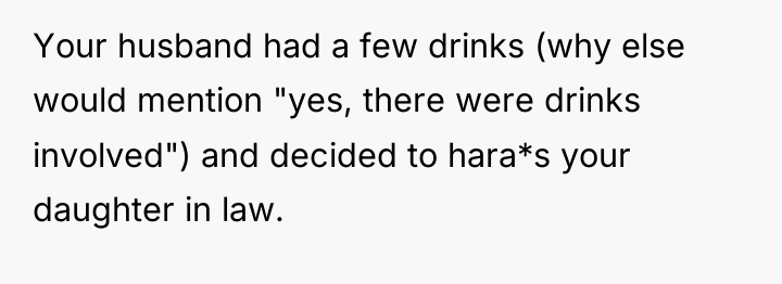Your husband had a few drinks (why else would mention...