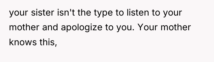 your sister isn't the type to listen to your mother...