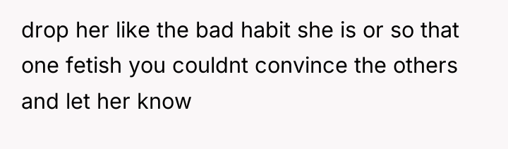 drop her like the bad habit she is or so...
