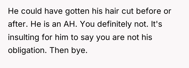 He could have gotten his hair cut before or after....