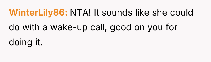 WinterLily86 NTA! It sounds like she could do with a...