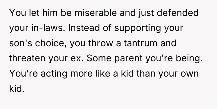 You let him be miserable and just defended your in-laws....