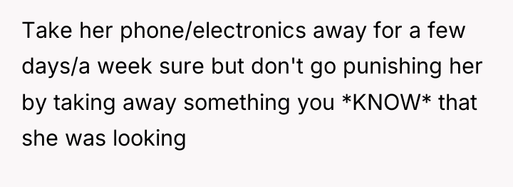 Take her phone/electronics away for a few days/a week sure...