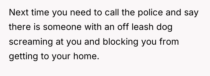 Next time you need to call the police and say...